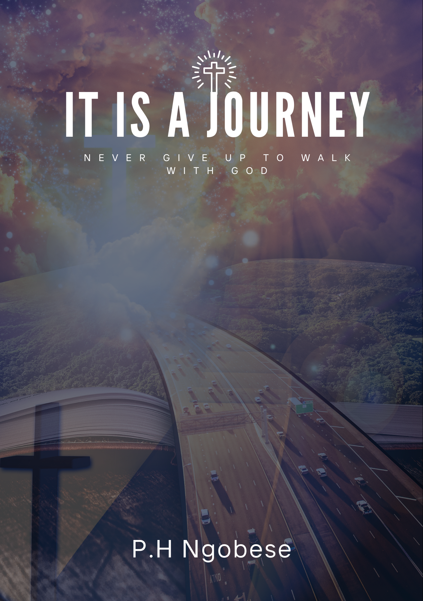 It is a Journey: Never Give Up to Walk with God by P.H Ngobese